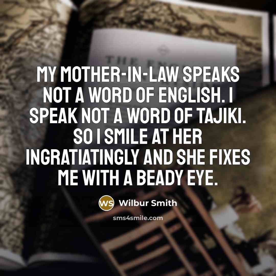 “My mother-in-law speaks not a word of English. I speak…” quote by Wilbur Smith
