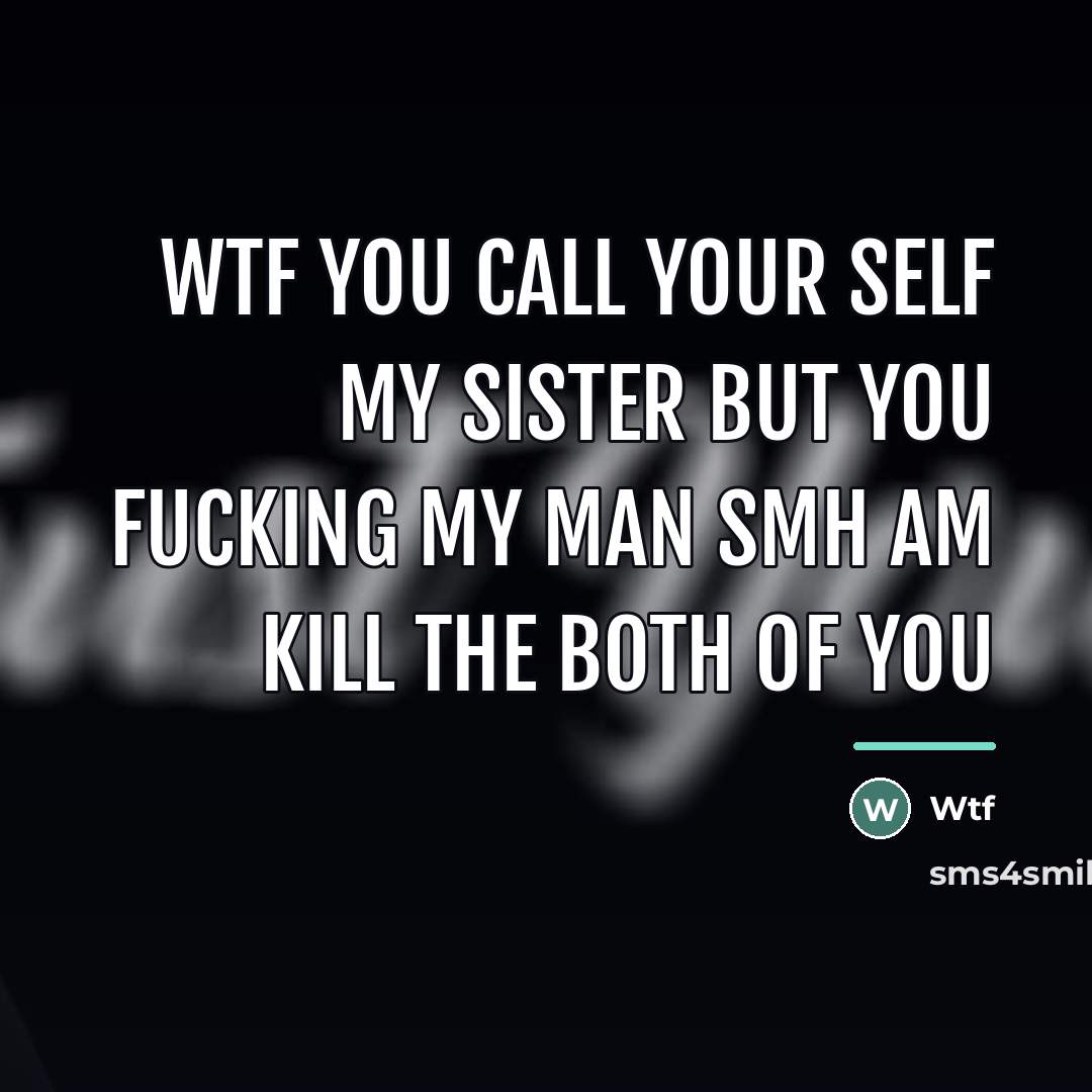 “Wtf you call your self my sister but you fucking…” quote by Wtf