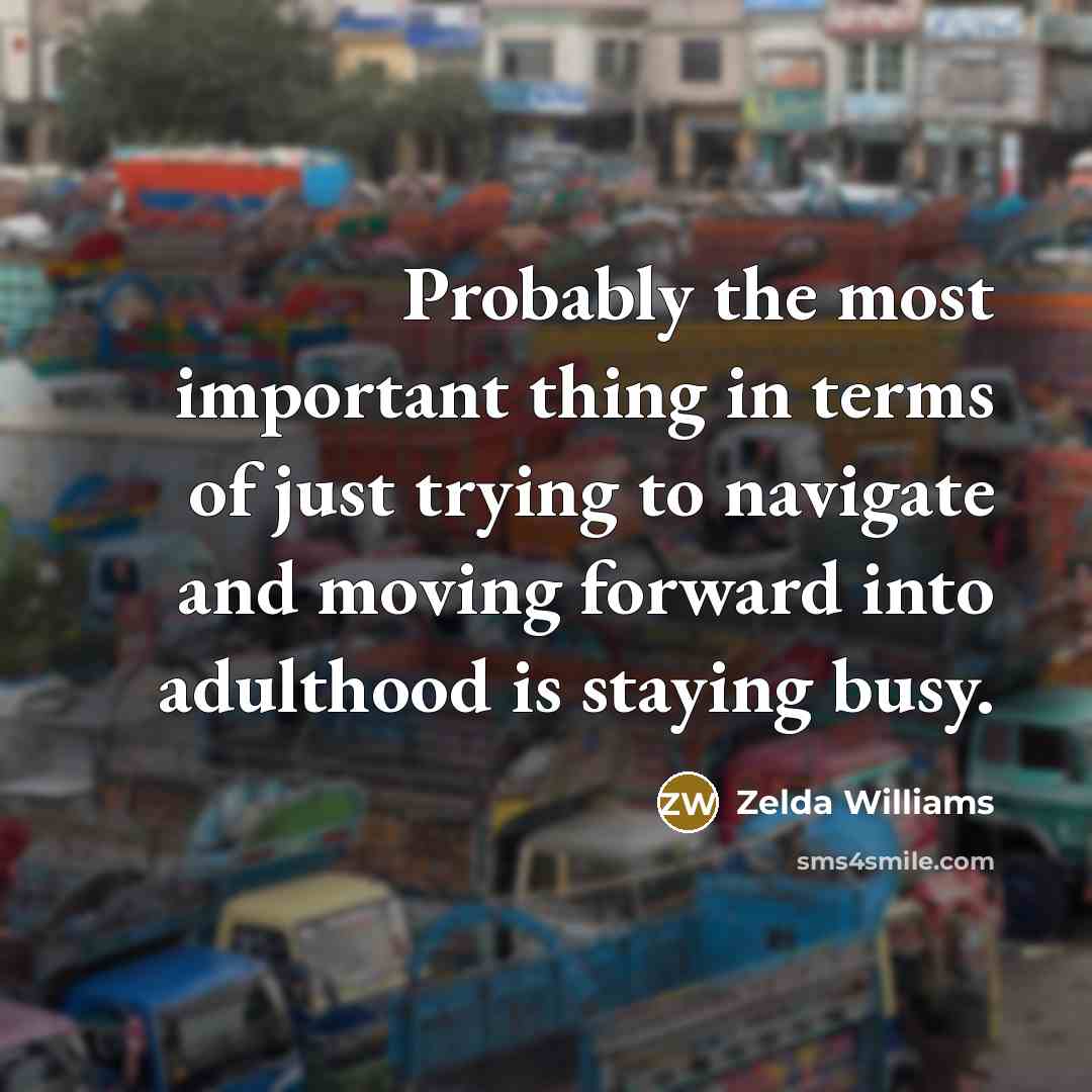“Probably the most important thing in terms of just trying…” quote by Zelda Williams