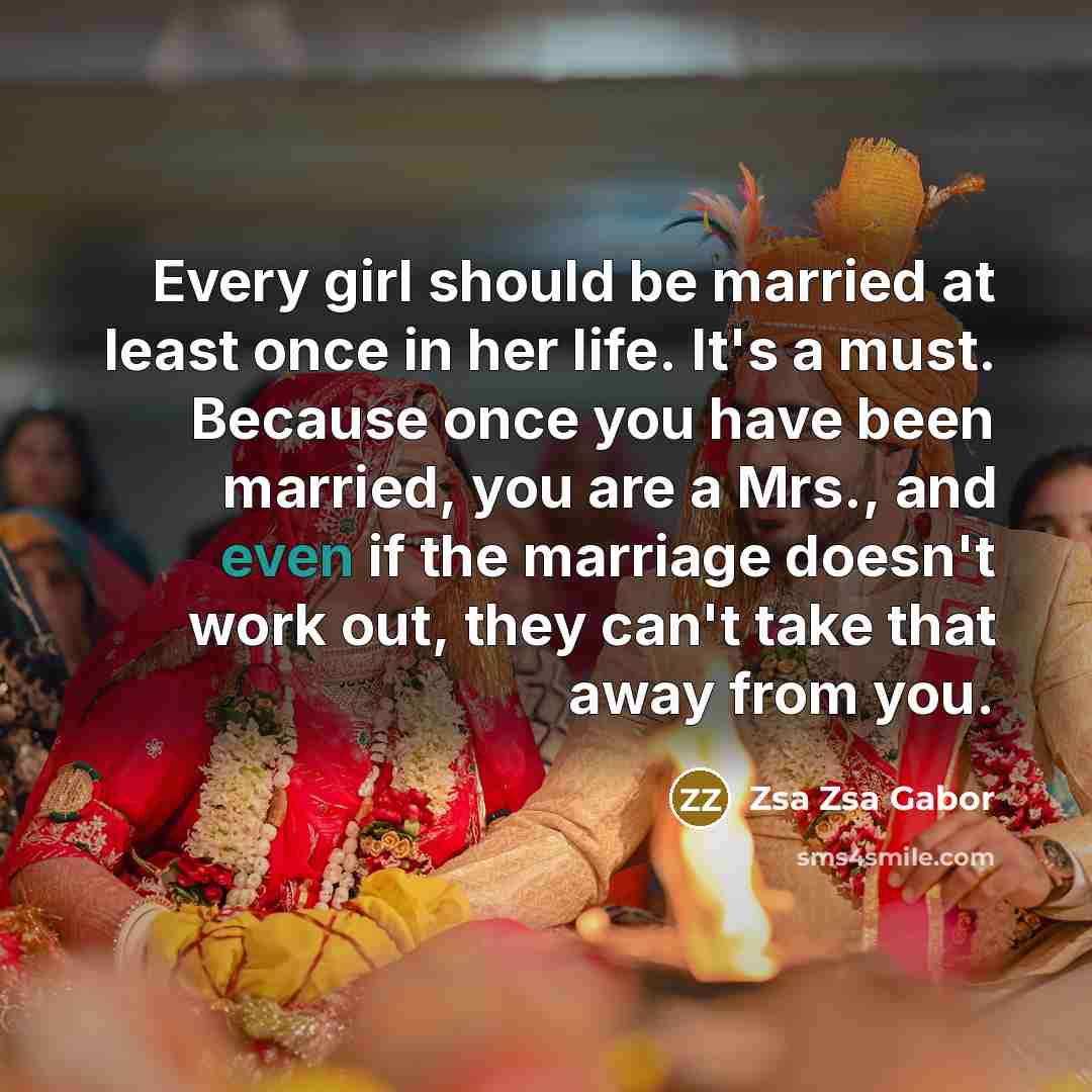 “Every girl should be married at least once in her…” quote by Zsa Zsa Gabor