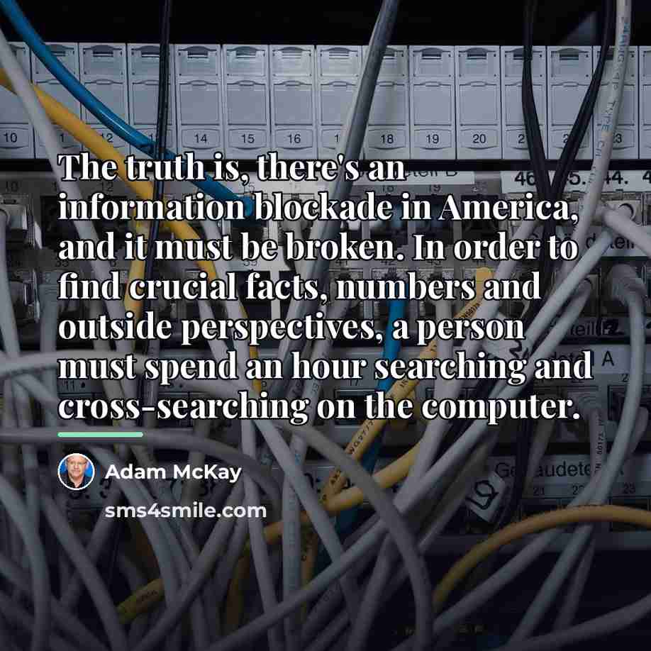 “The truth is, there's an information blockade in America, and…” quote by Adam McKay