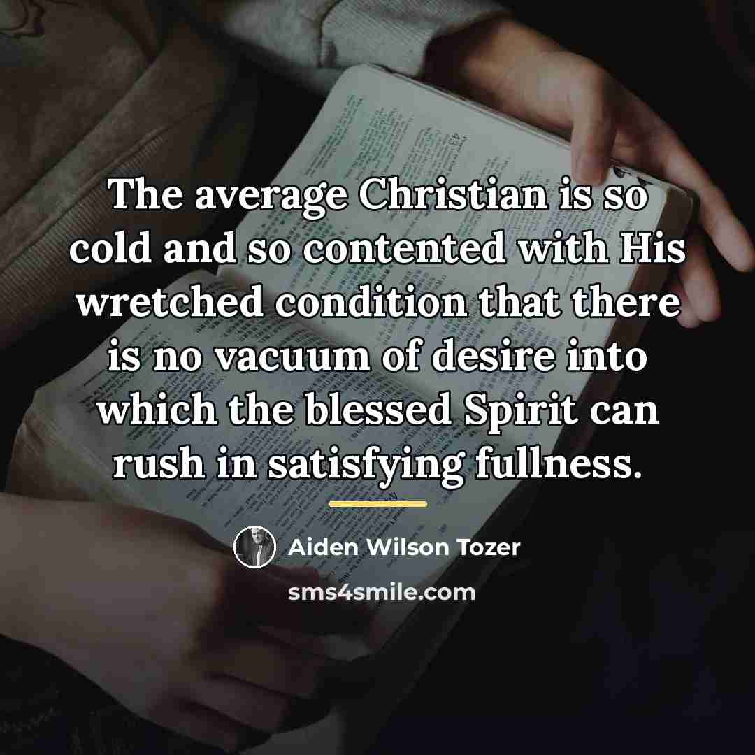“The average Christian is so cold and so contented with…” quote by Aiden Wilson Tozer