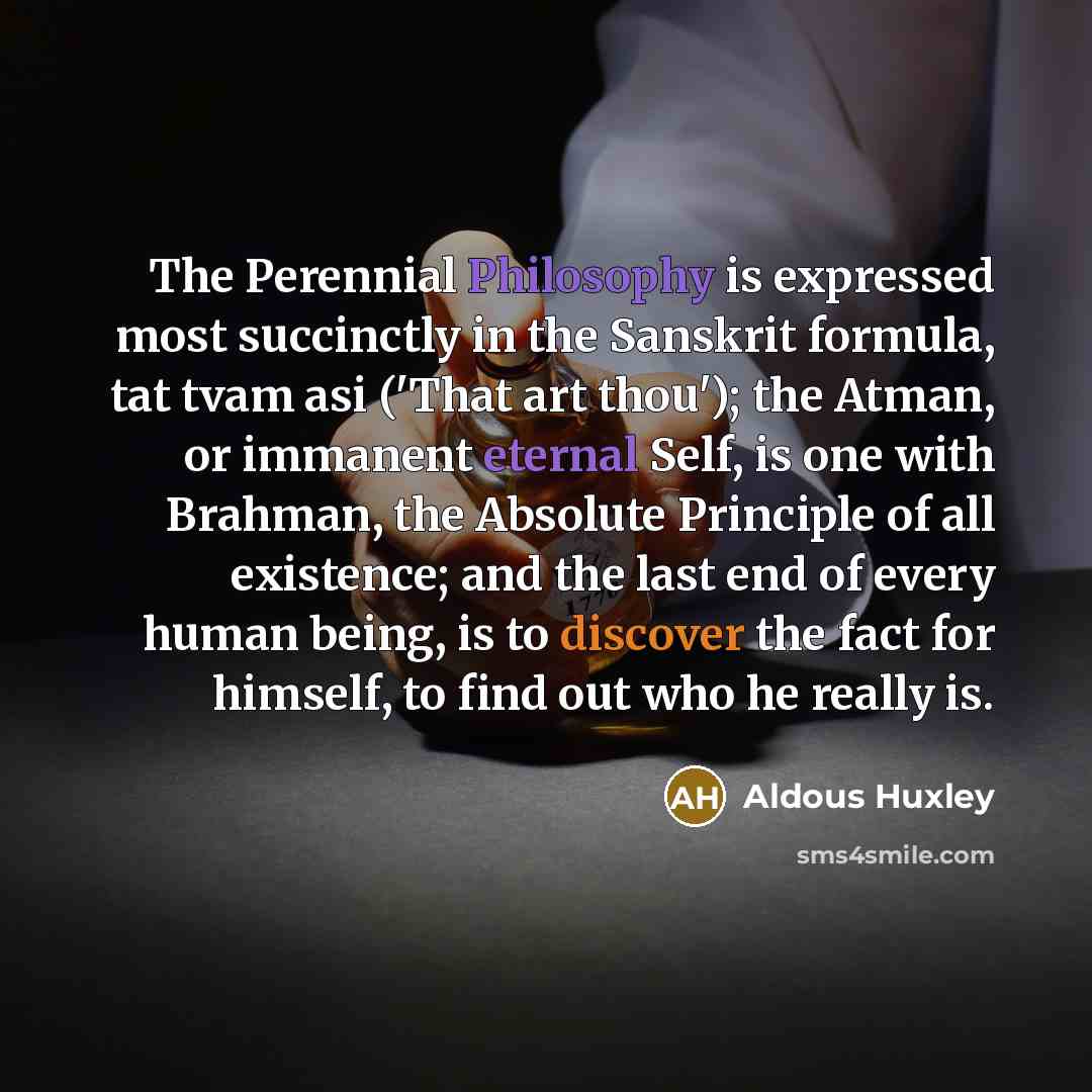 “The Perennial Philosophy is expressed most succinctly in the Sanskrit…” quote by Aldous Huxley