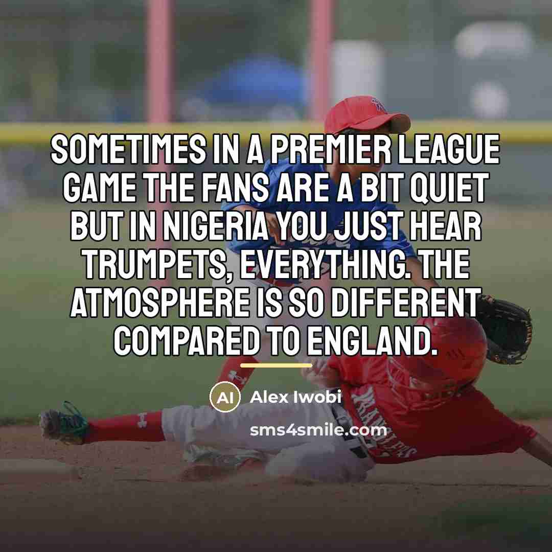 “Sometimes in a Premier League game the fans are a…” quote by Alex Iwobi