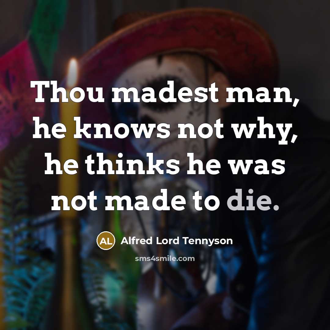 “Thou madest man, he knows not why, he thinks he…” quote by Alfred Lord Tennyson