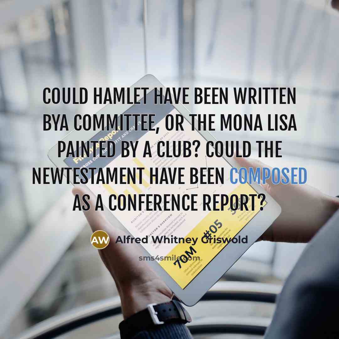 “Could Hamlet have been written bya committee, or the Mona…” quote by Alfred Whitney Griswold