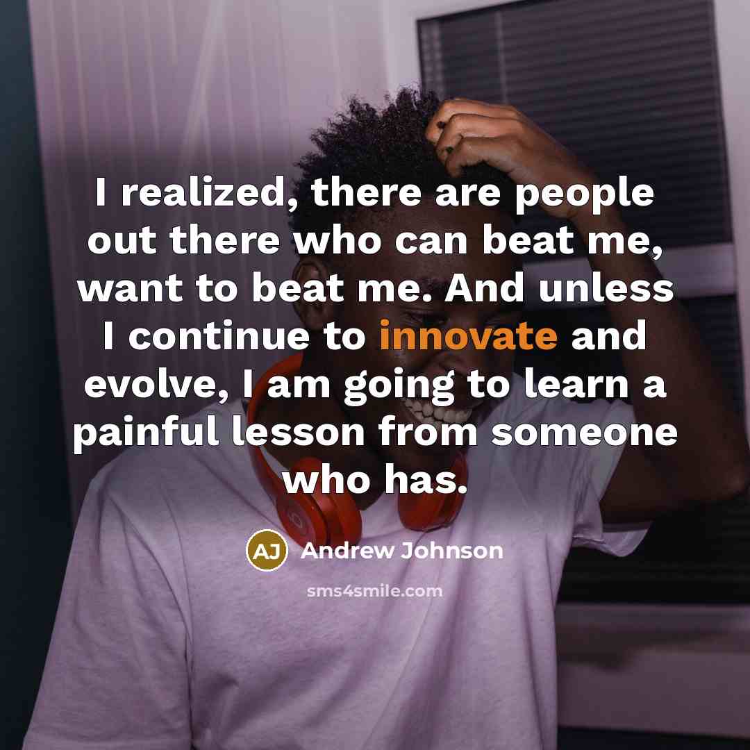 “I realized, there are people out there who can beat…” quote by Andrew Johnson
