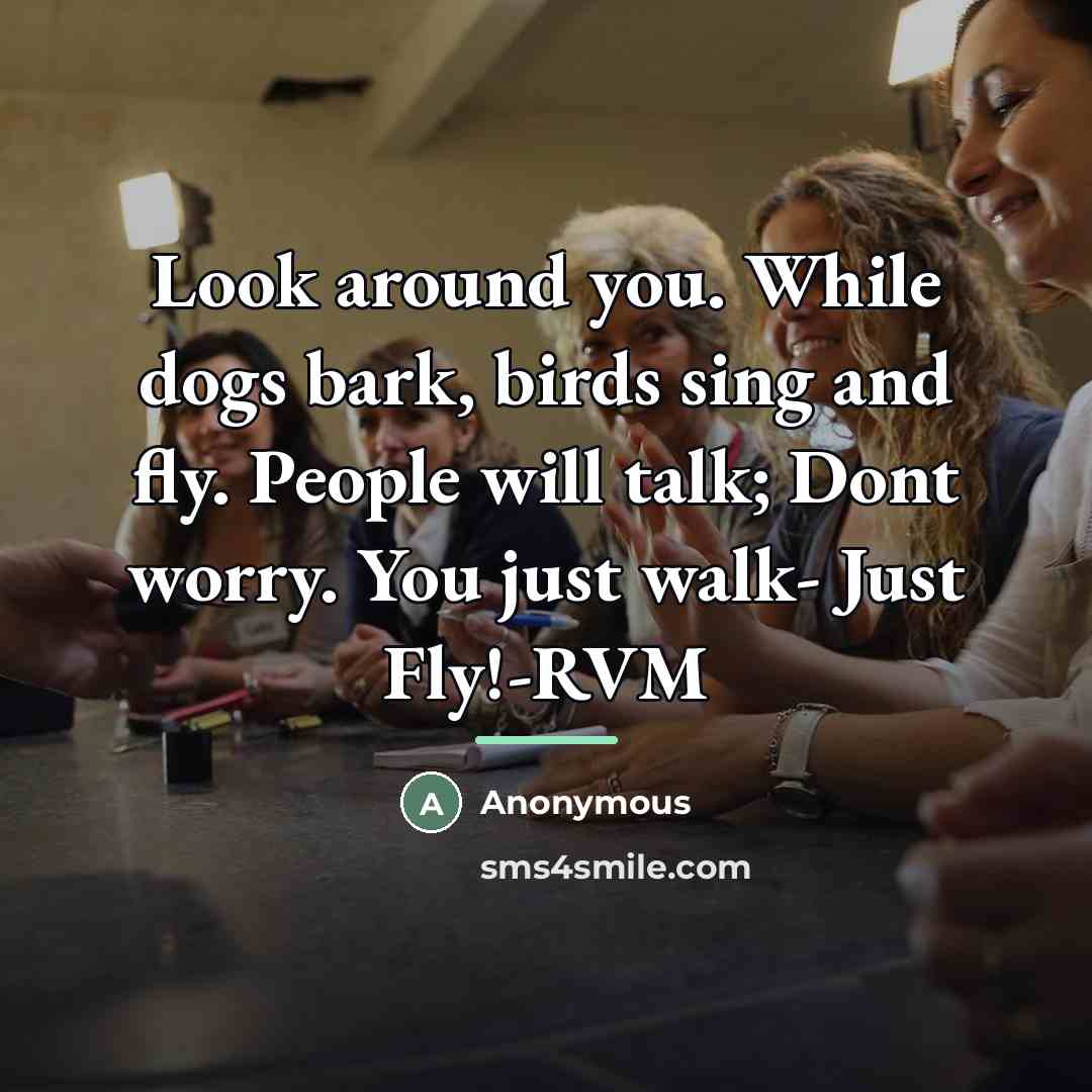“Look around you. While dogs bark, birds sing and fly.…” quote by Anonymous