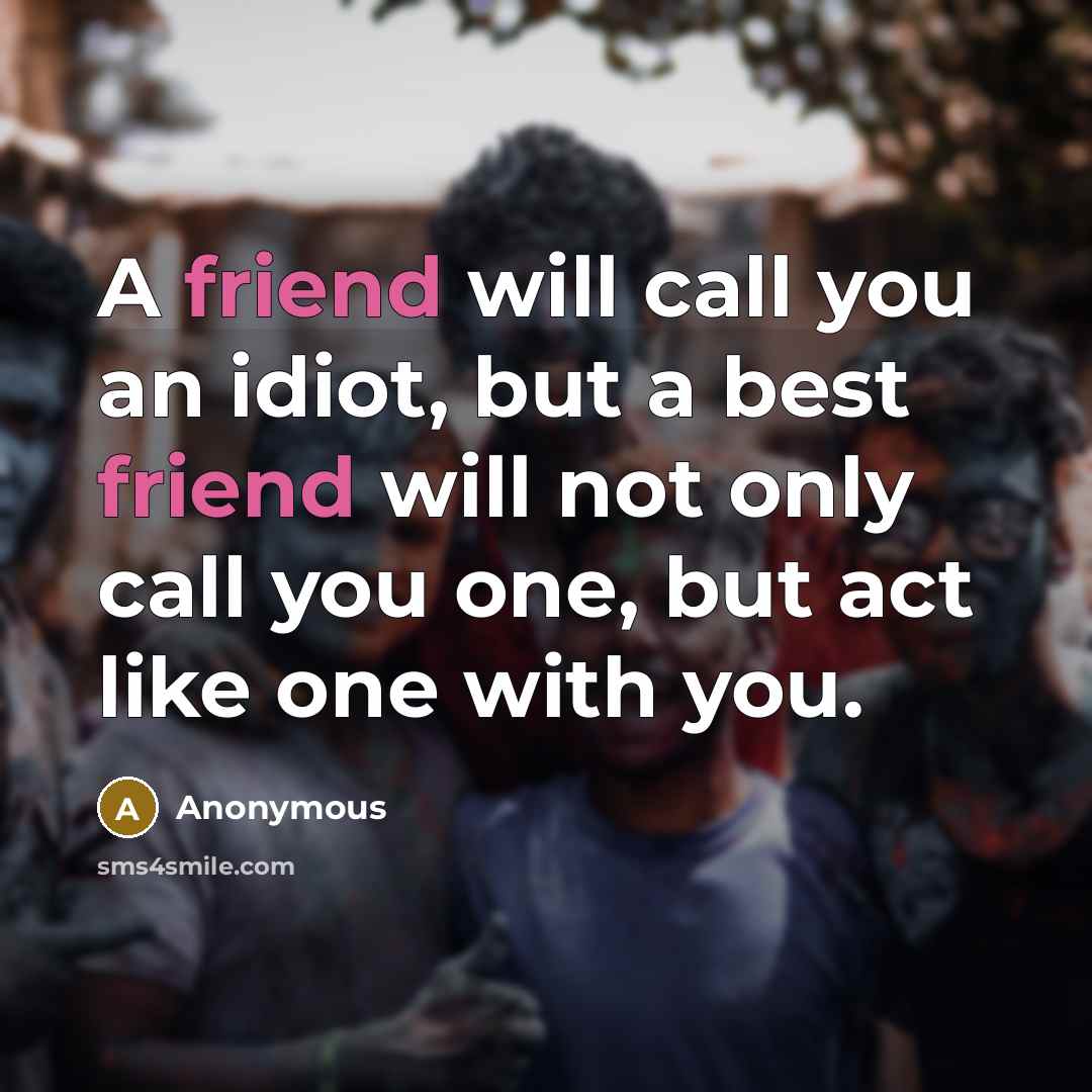 “A friend will call you an idiot, but a best…” quote by Anonymous