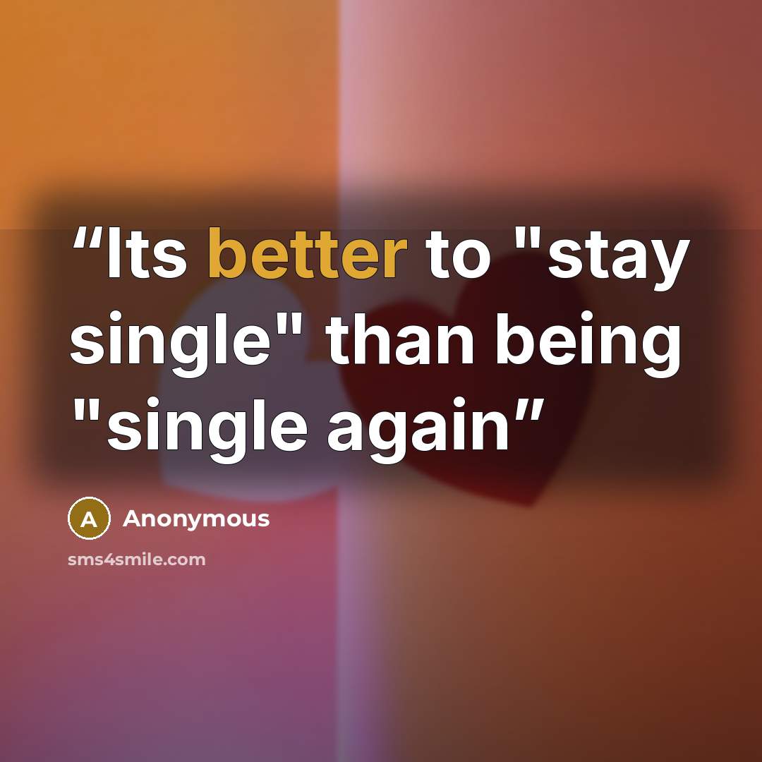 “Its better to "stay single" than being "single again” quote by Anonymous