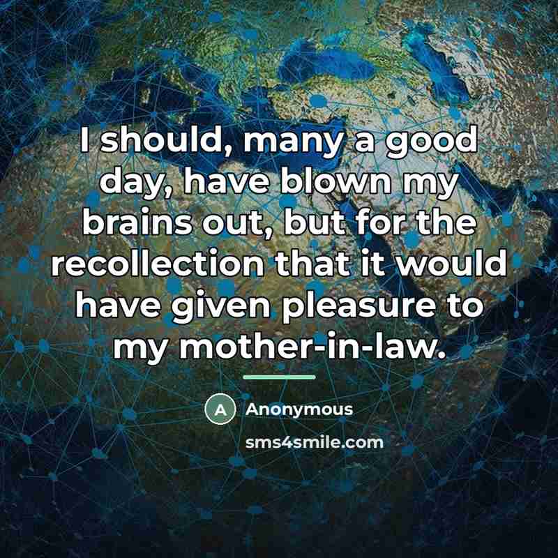 “I should, many a good day, have blown my brains…” quote by Anonymous