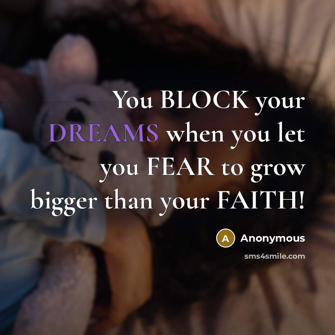 “You BLOCK your DREAMS when you let you FEAR to…” quote by Anonymous