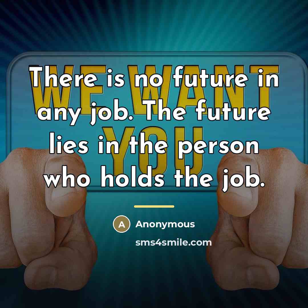 “There is no future in any job. The future lies…” quote by Anonymous