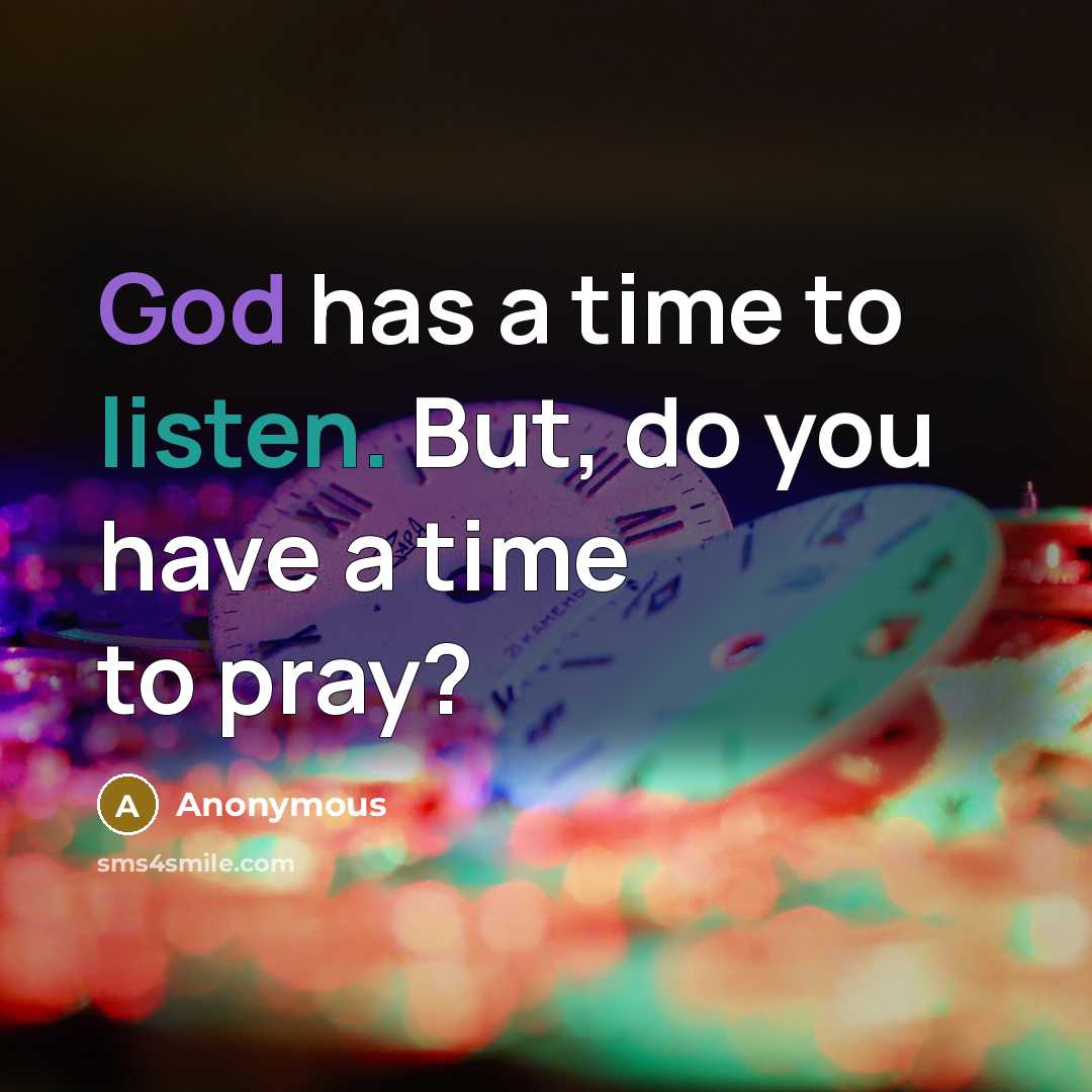 “God has a time to listen. But, do you have…” quote by Anonymous
