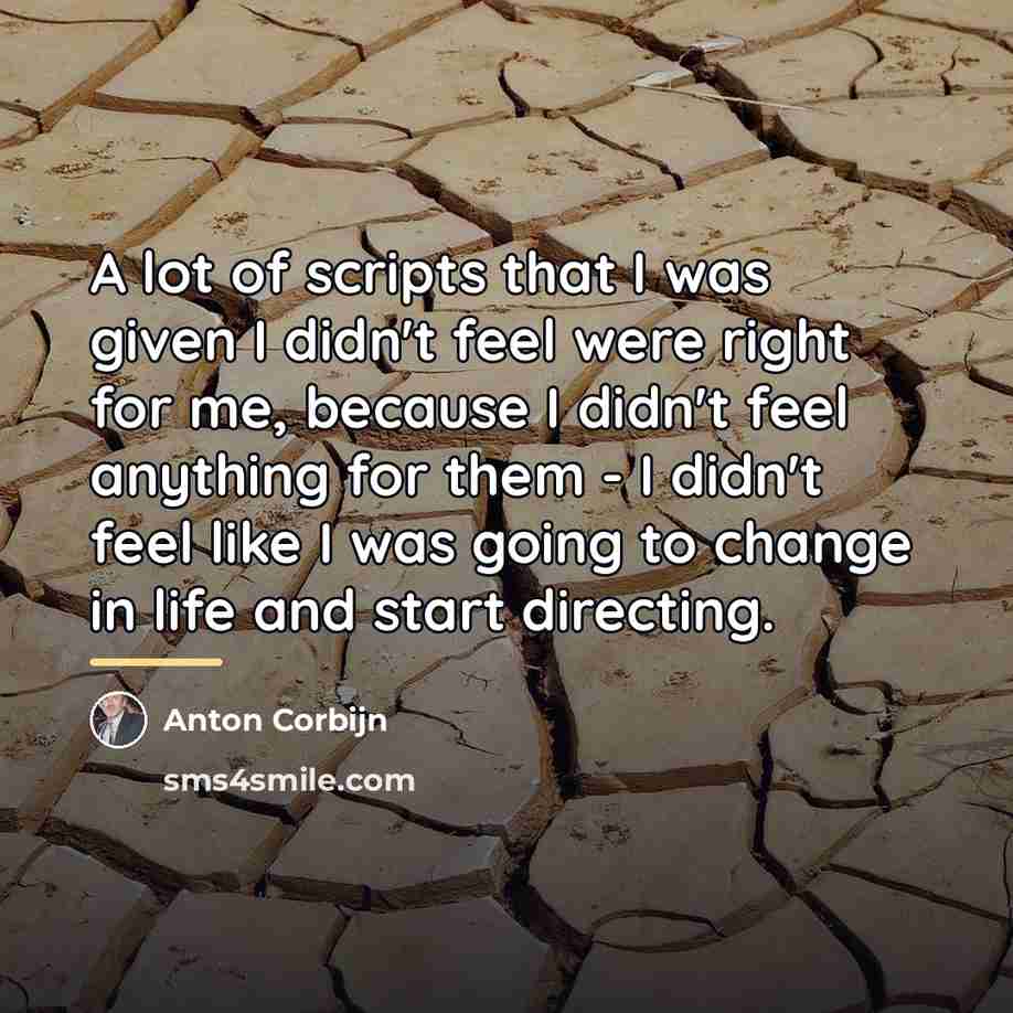 “A lot of scripts that I was given I didn't…” quote by Anton Corbijn