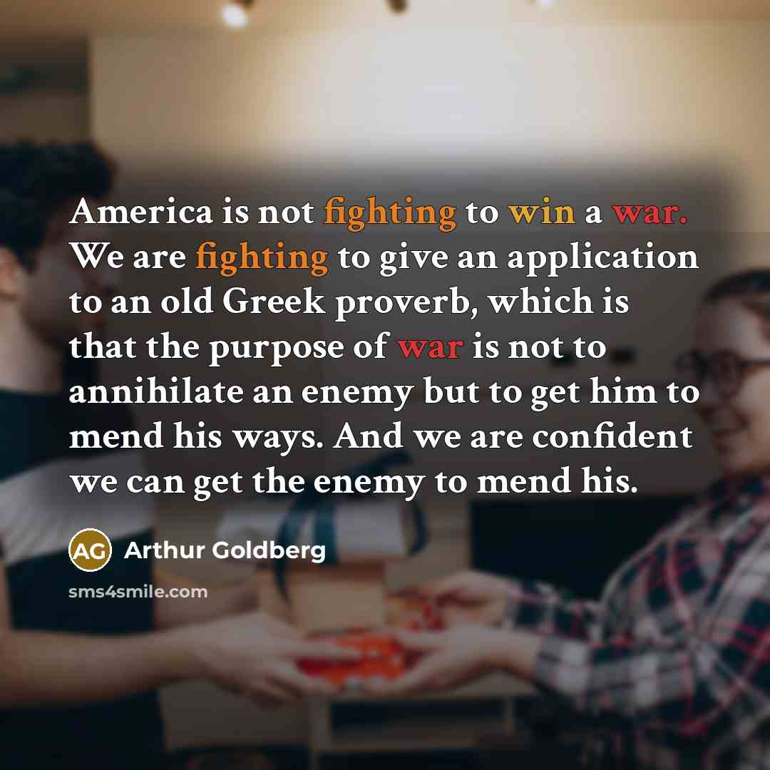 “America is not fighting to win a war. We are…” quote by Arthur Goldberg