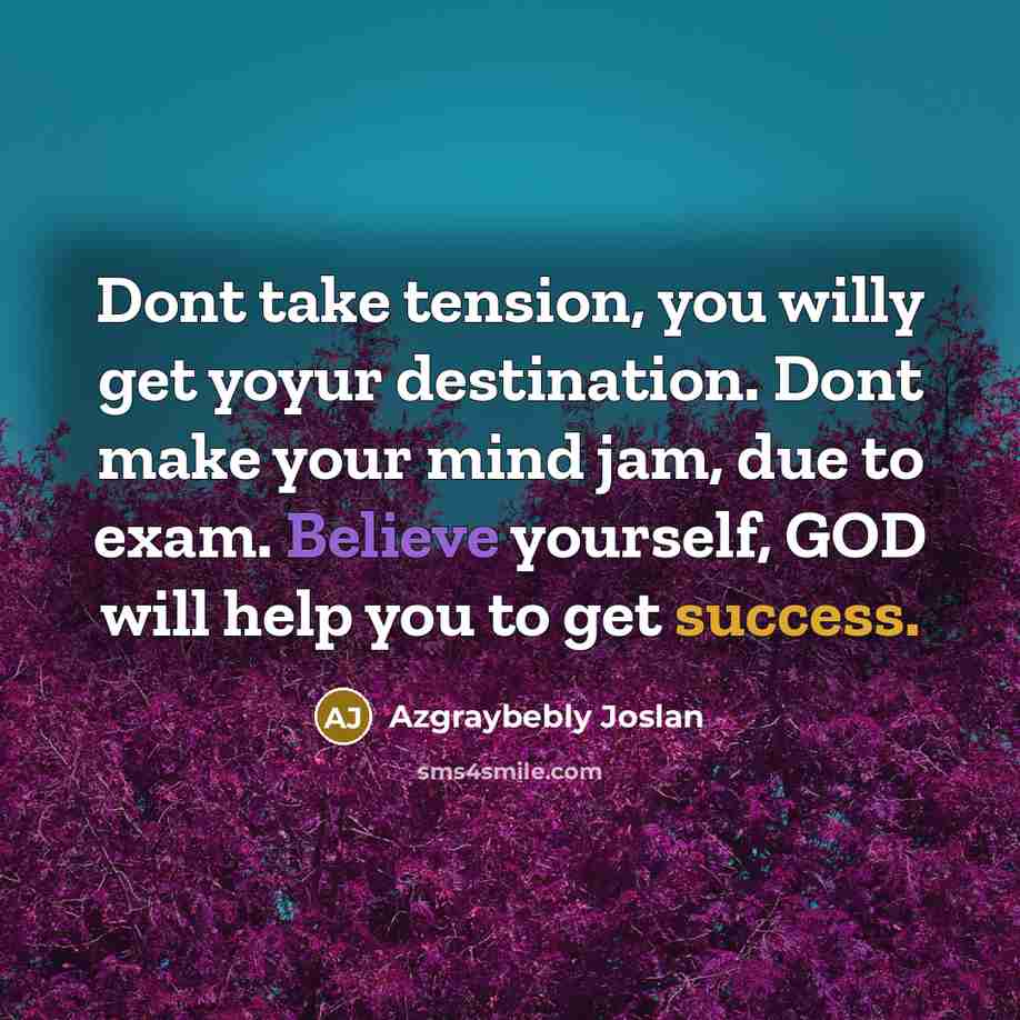 “Dont take tension, you willy get yoyur destination. Dont make…” quote by Azgraybebly Joslan