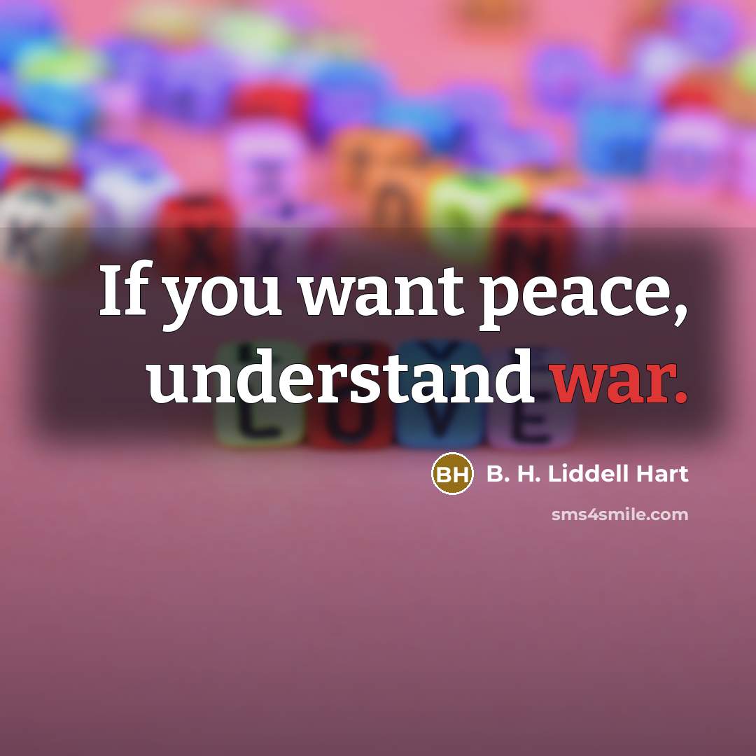 “If you want peace, understand war.…” quote by B. H. Liddell Hart