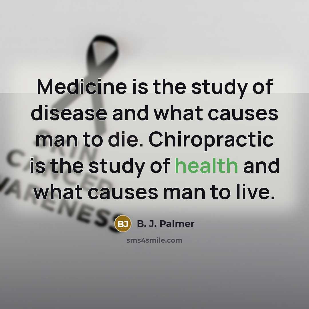 “Medicine is the study of disease and what causes man…” quote by B. J. Palmer