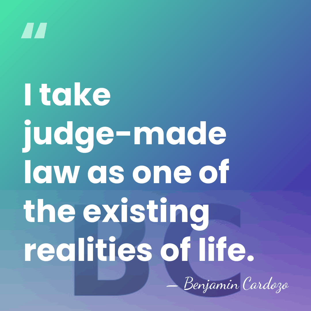 I take judge-made law as one of the existing realities of life. - Benjamin Cardozo