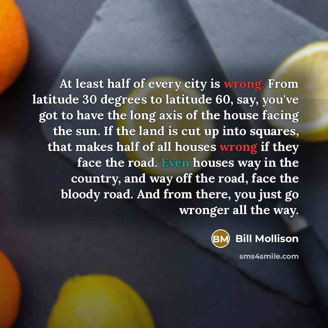 “At least half of every city is wrong. From latitude…” quote by Bill Mollison