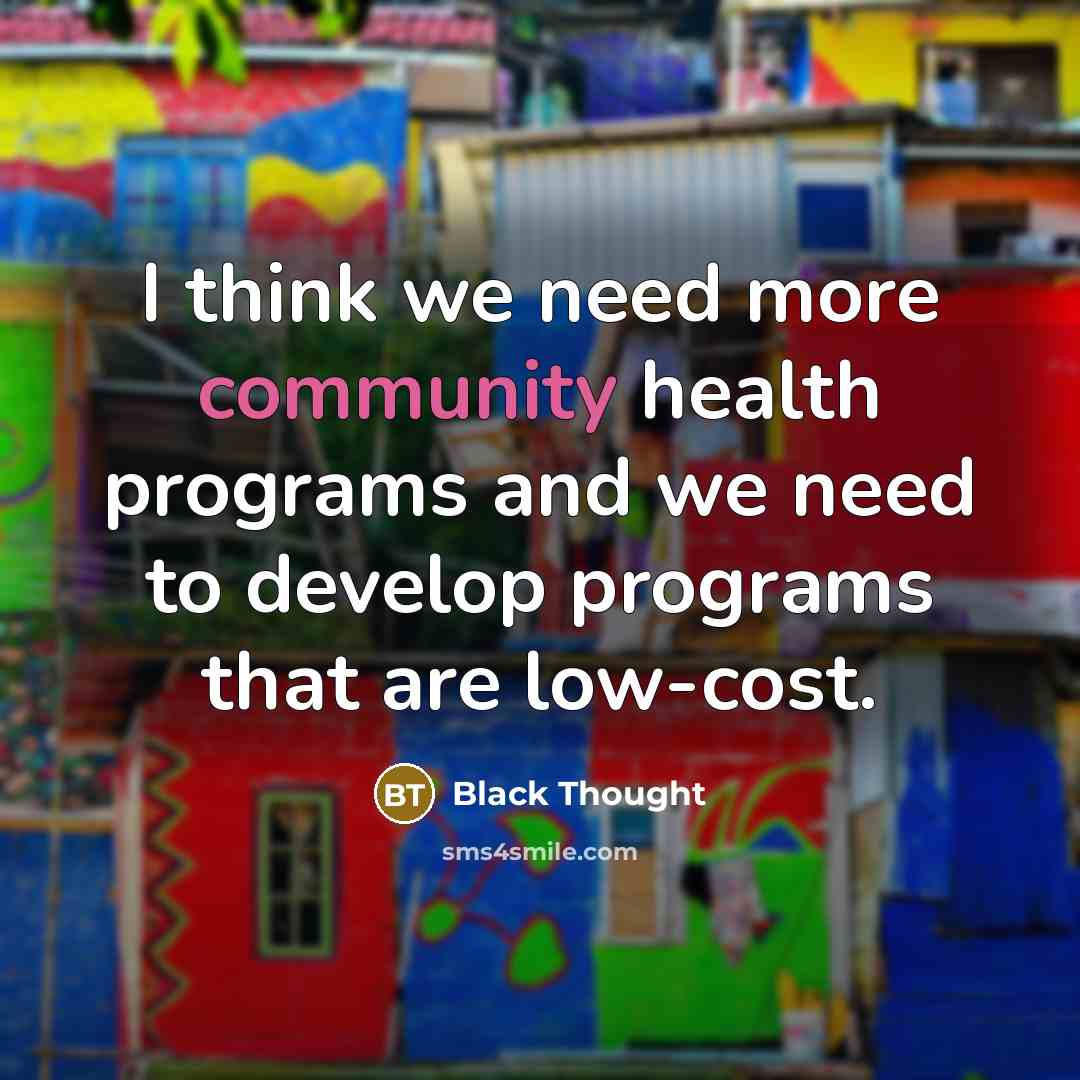 “I think we need more community health programs and we…” quote by Black Thought