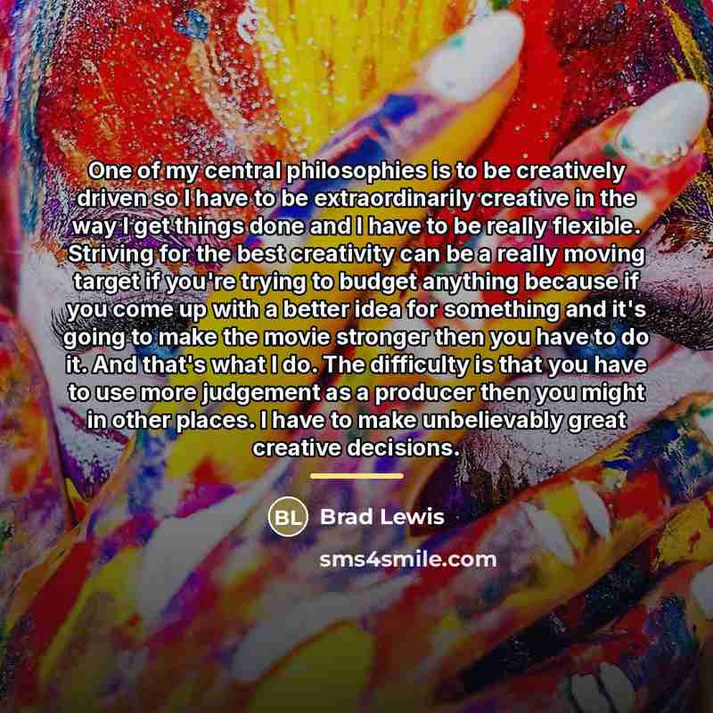“One of my central philosophies is to be creatively driven…” quote by Brad Lewis