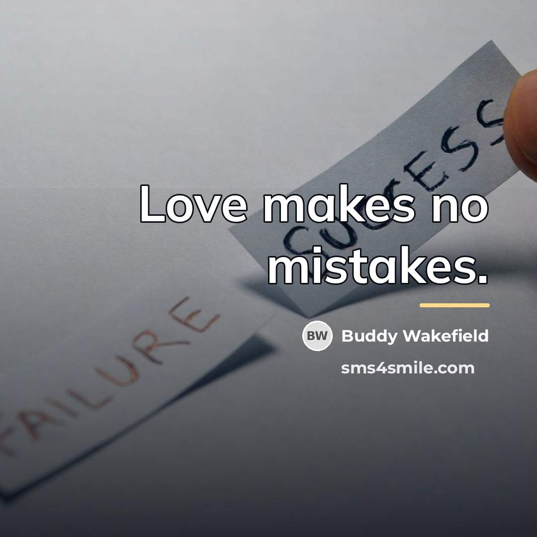 “Love makes no mistakes.…” quote by Buddy Wakefield