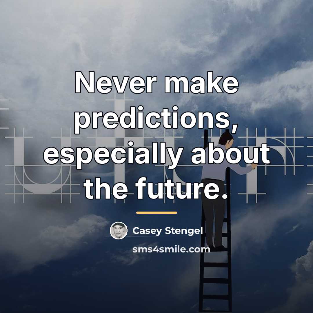 “Never make predictions, especially about the future.…” quote by Casey Stengel