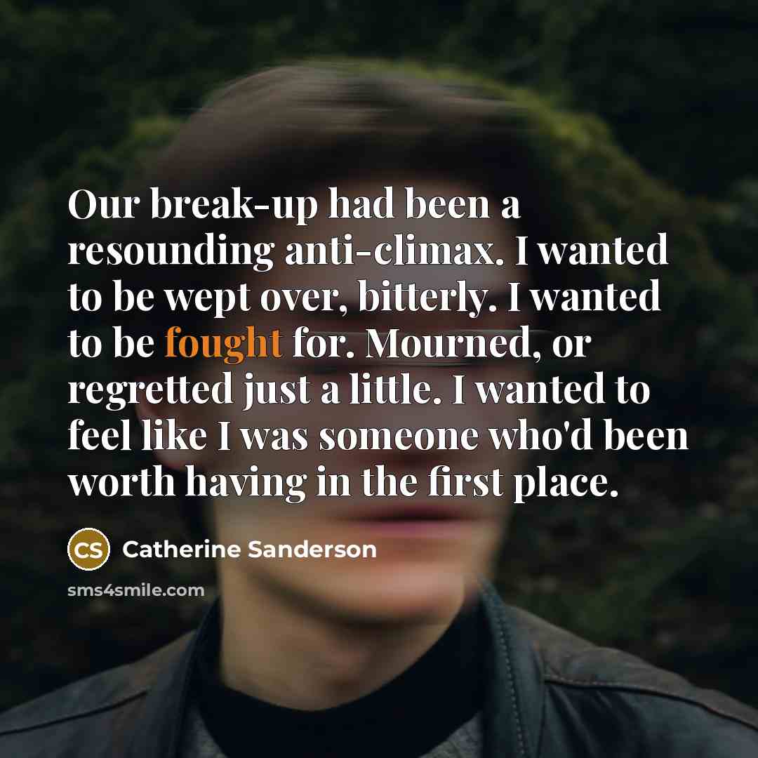 “Our break-up had been a resounding anti-climax. I wanted to…” quote by Catherine Sanderson
