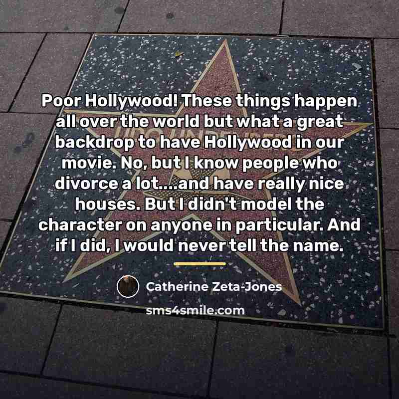 “Poor Hollywood! These things happen all over the world but…” quote by Catherine Zeta-Jones