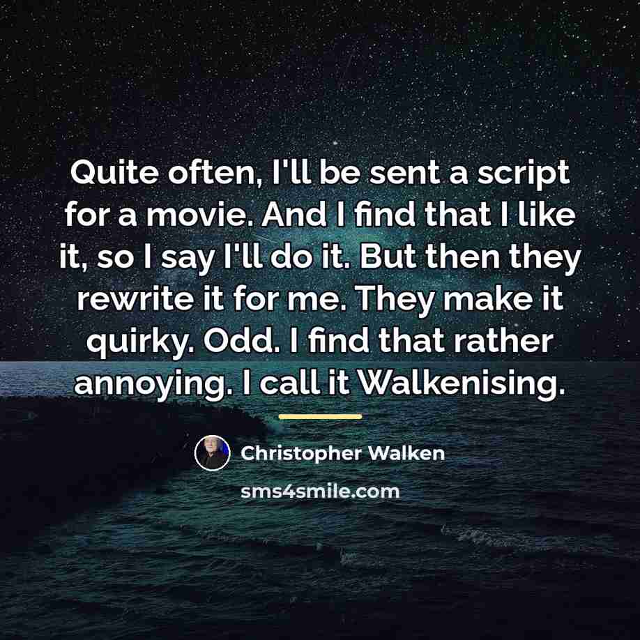 “Quite often, I'll be sent a script for a movie.…” quote by Christopher Walken