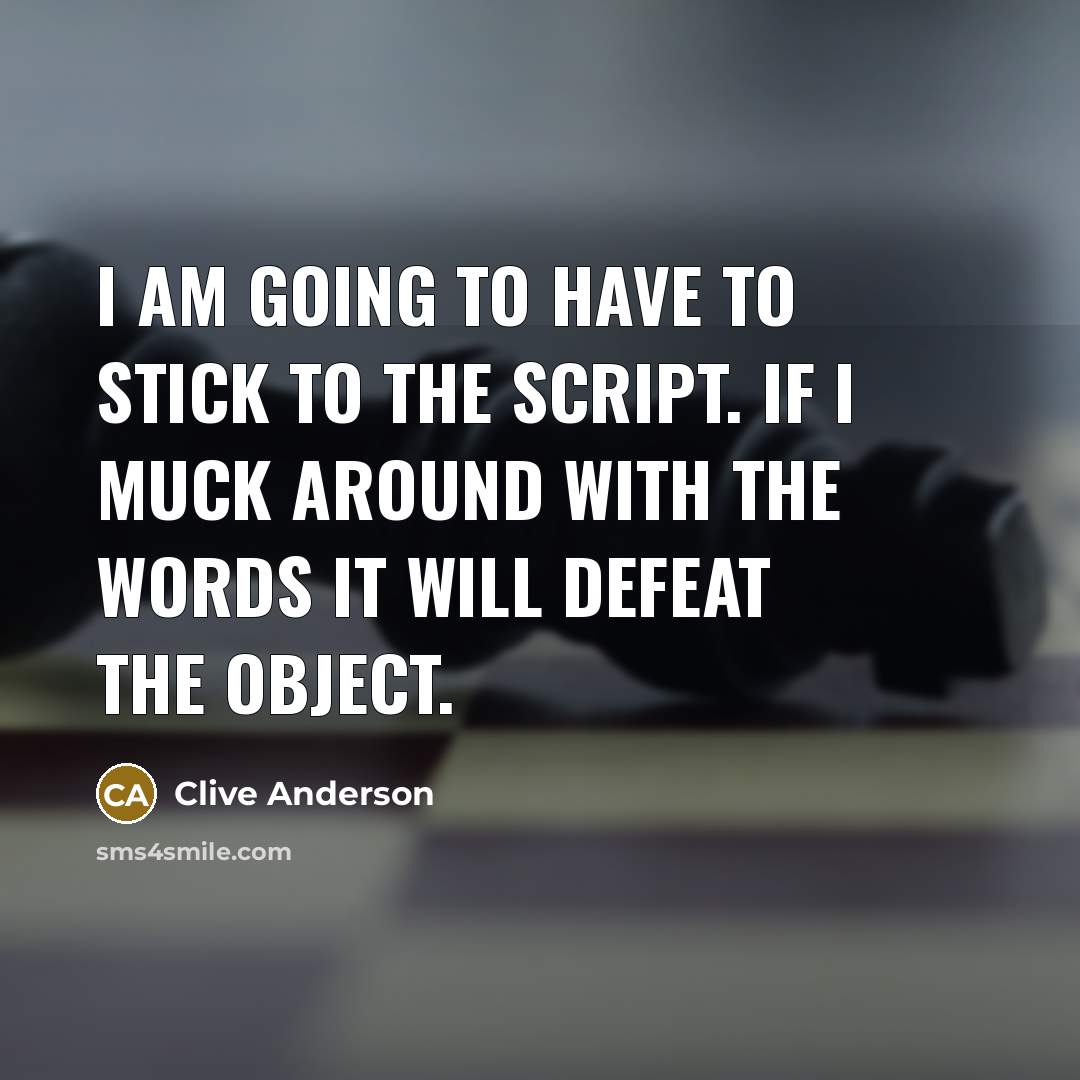 “I am going to have to stick to the script.…” quote by Clive Anderson