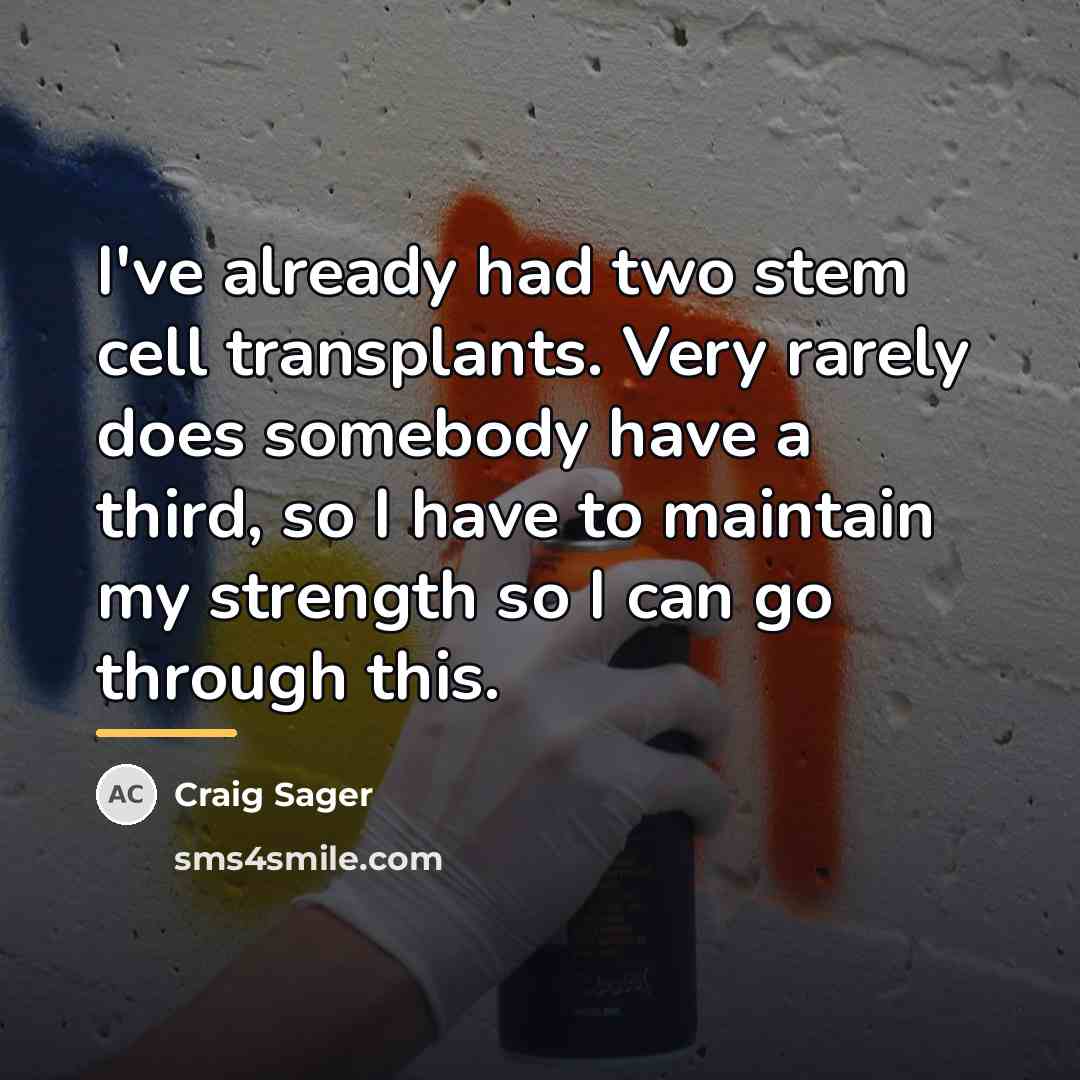 “I've already had two stem cell transplants. Very rarely does…” quote by Craig Sager