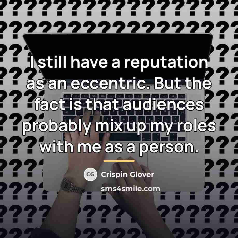 “I still have a reputation as an eccentric. But the…” quote by Crispin Glover