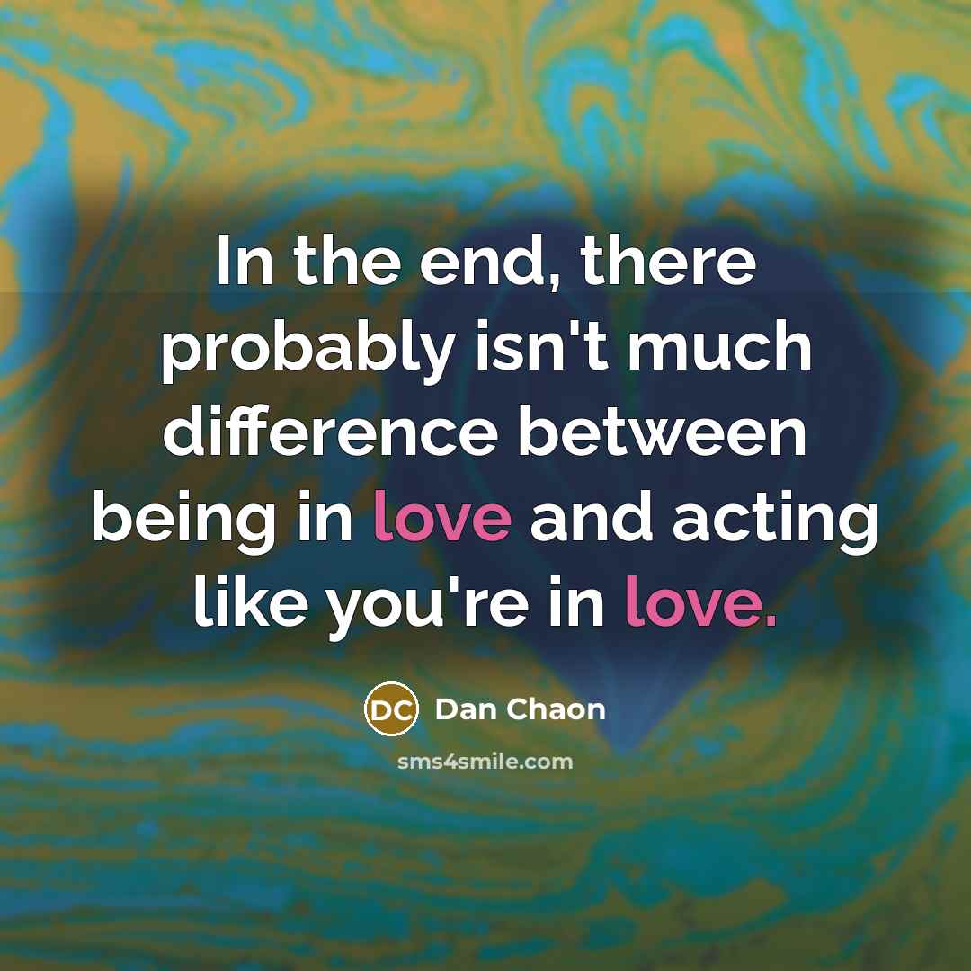 “In the end, there probably isn't much difference between being…” quote by Dan Chaon
