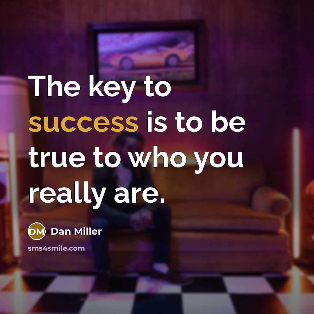 “The key to success is to be true to who…” quote by Dan Miller