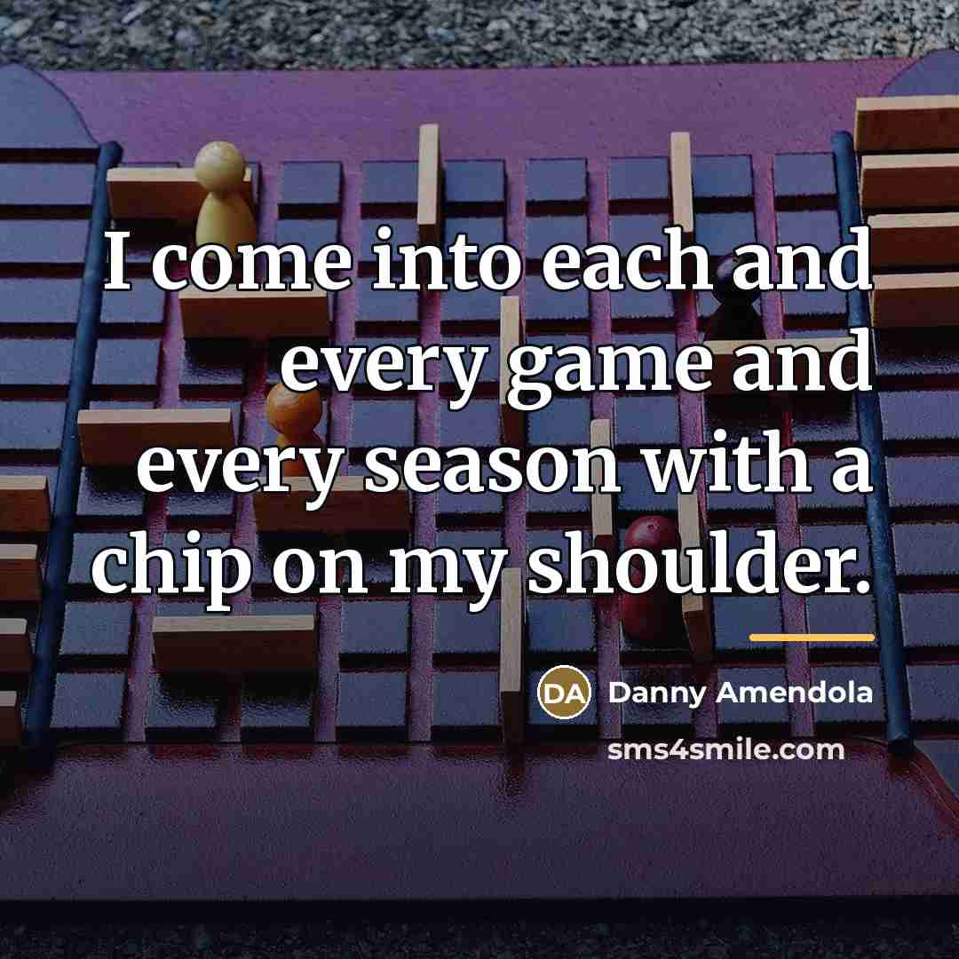 “I come into each and every game and every season…” quote by Danny Amendola