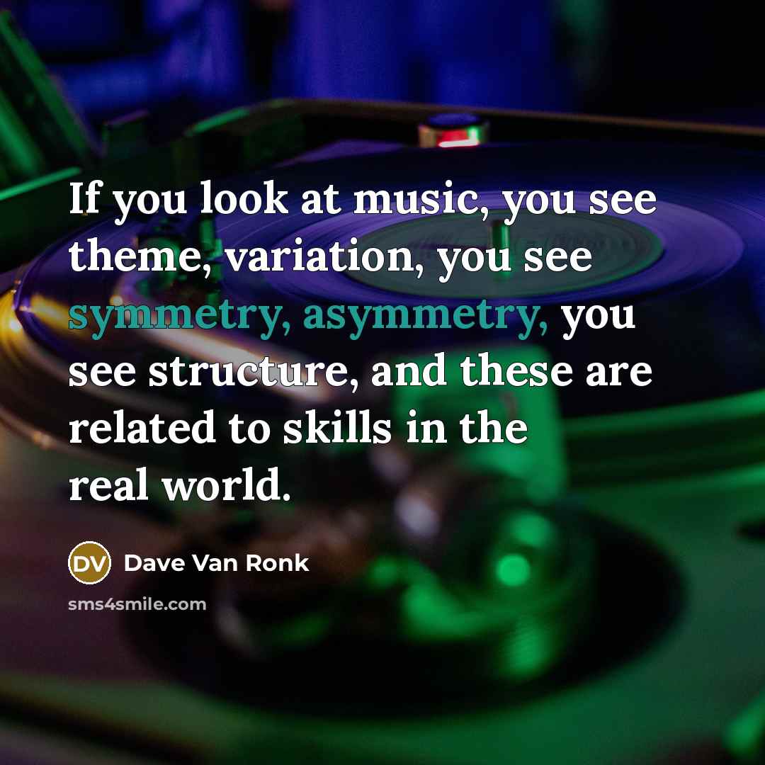 “If you look at music, you see theme, variation, you…” quote by Dave Van Ronk