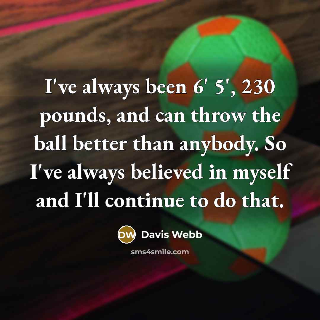 “I've always been 6' 5', 230 pounds, and can throw…” quote by Davis Webb
