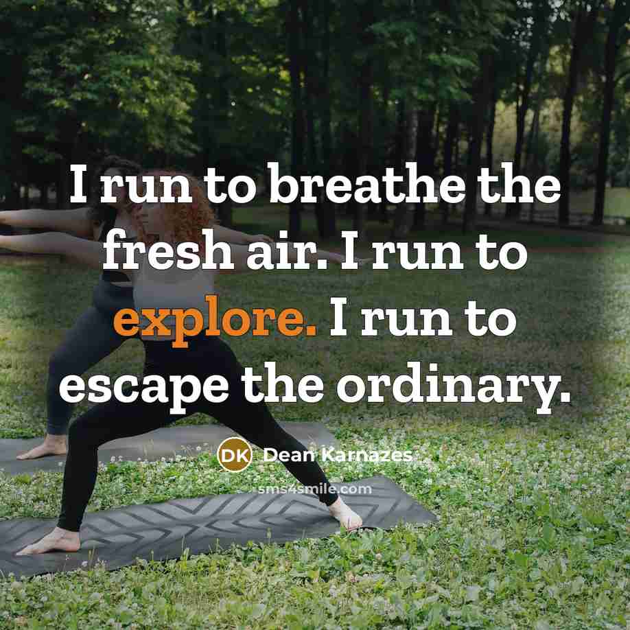 “I run to breathe the fresh air. I run to…” quote by Dean Karnazes