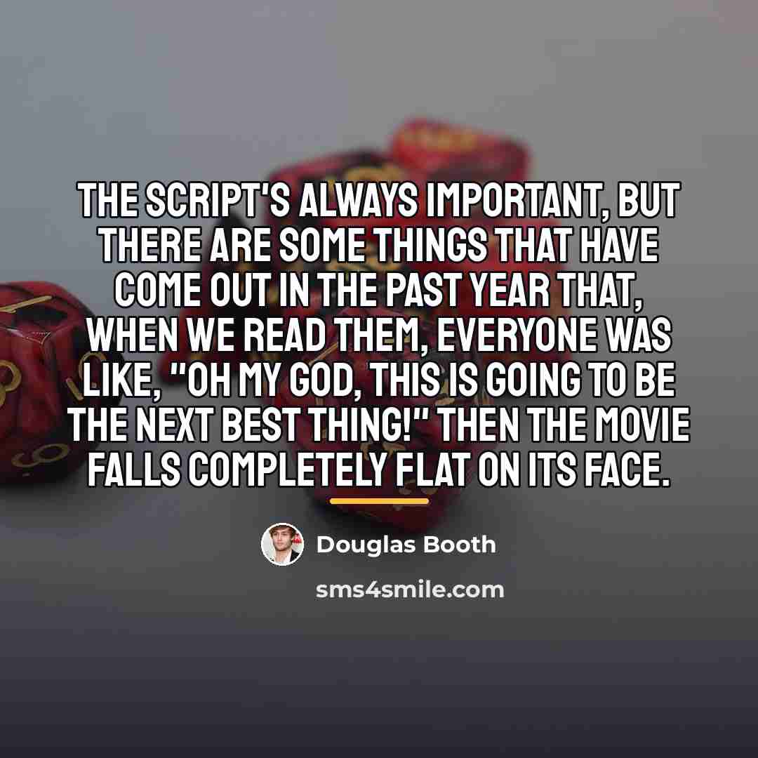 “The script's always important, but there are some things that…” quote by Douglas Booth