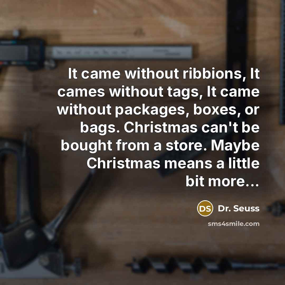 “It came without ribbions, It cames without tags, It came…” quote by Dr. Seuss
