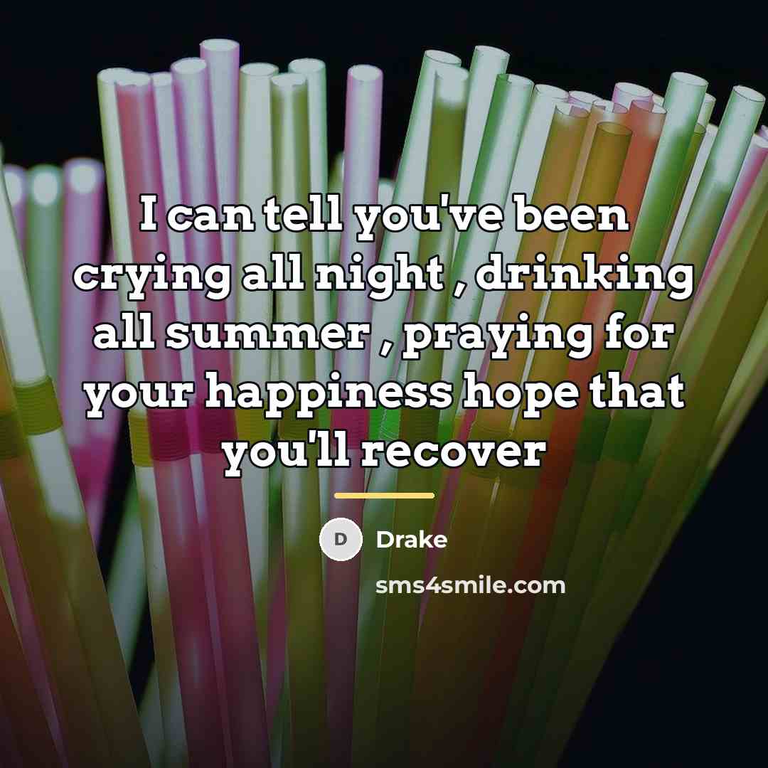 “I can tell you've been crying all night , drinking…” quote by Drake