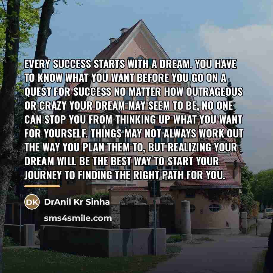 “Every success starts with a dream. You have to know…” quote by DrAnil Kr Sinha