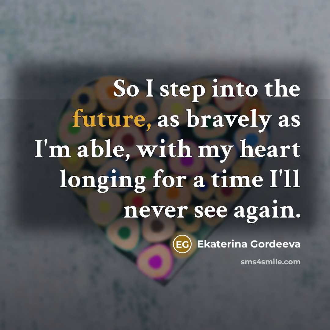 “So I step into the future, as bravely as I'm…” quote by Ekaterina Gordeeva