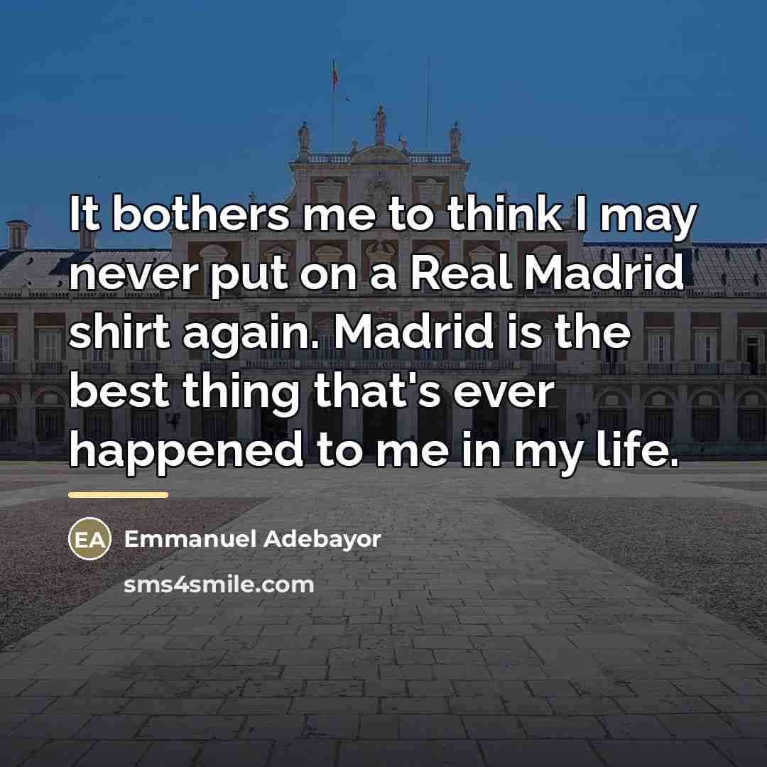 “It bothers me to think I may never put on…” quote by Emmanuel Adebayor