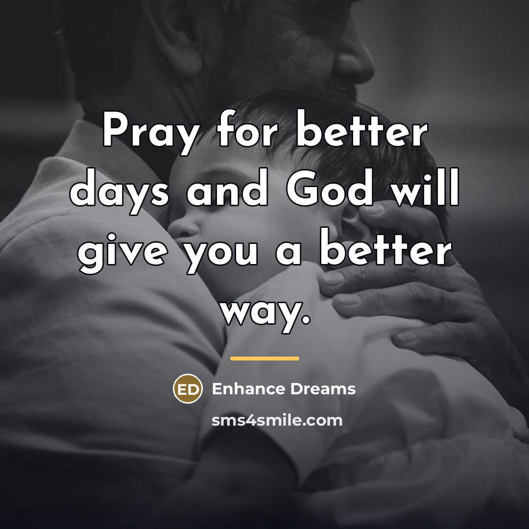 “Pray for better days and God will give you a…” quote by Enhance Dreams