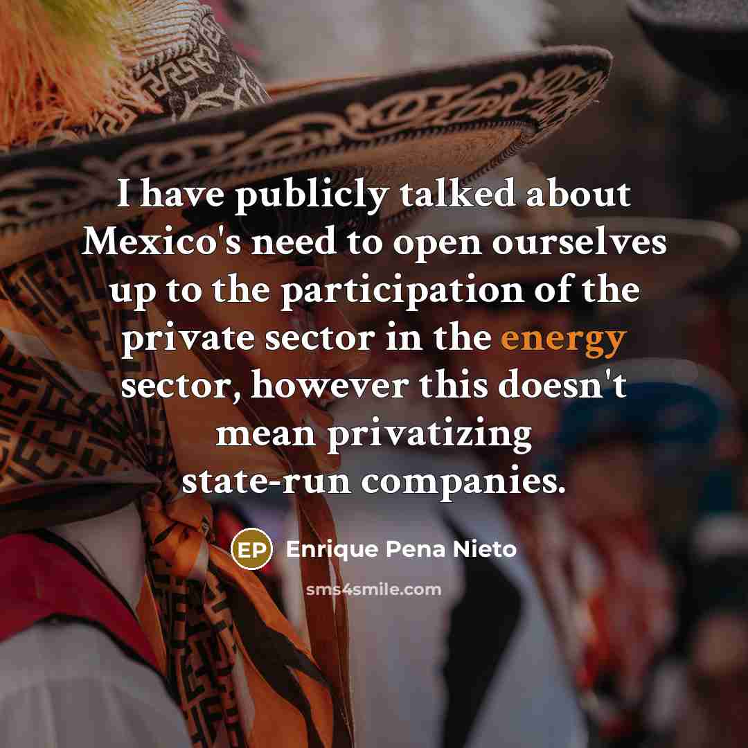“I have publicly talked about Mexico's need to open ourselves…” quote by Enrique Pena Nieto