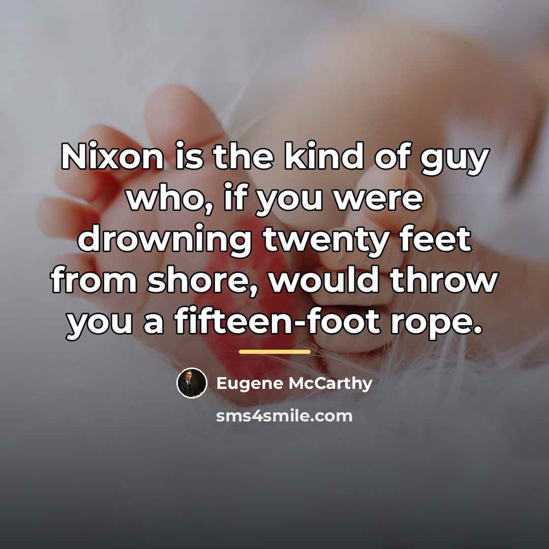 “Nixon is the kind of guy who, if you were…” quote by Eugene McCarthy